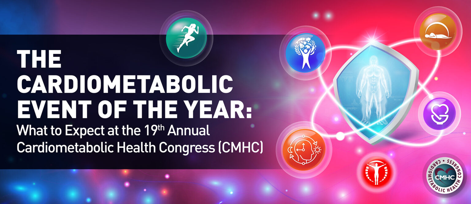 Discover 19th Annual Cardiometabolic Health Congress (CMHC)