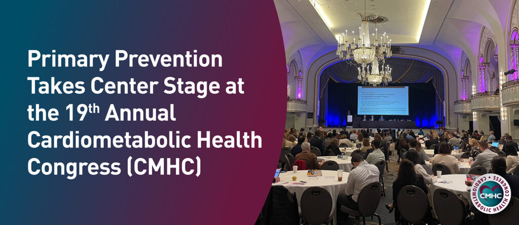 Packed house at the 19th Annual Cardiometabolic Health Congress (CMHC)