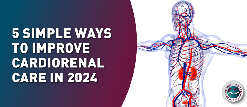 On the left the text reads "5 Simple Ways to Improve Cardiorenal Care in 2024". The right side is an upper body with veins. The CMHC logo is in the bottom right,